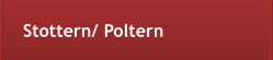 Stottern/ Poltern