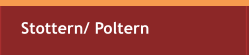 Stottern/ Poltern